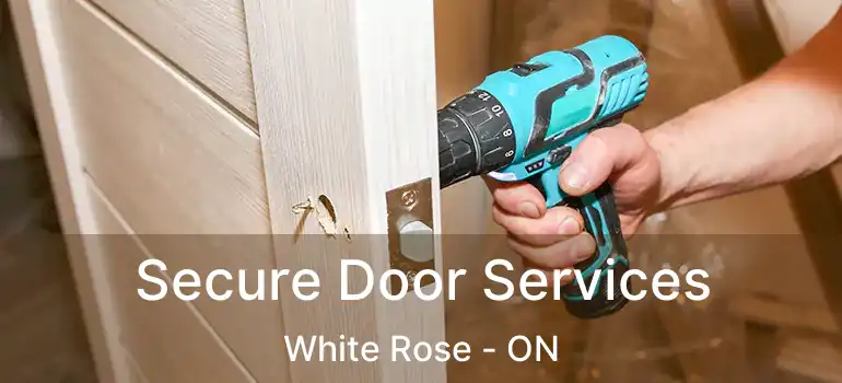  Secure Door Services White Rose - ON