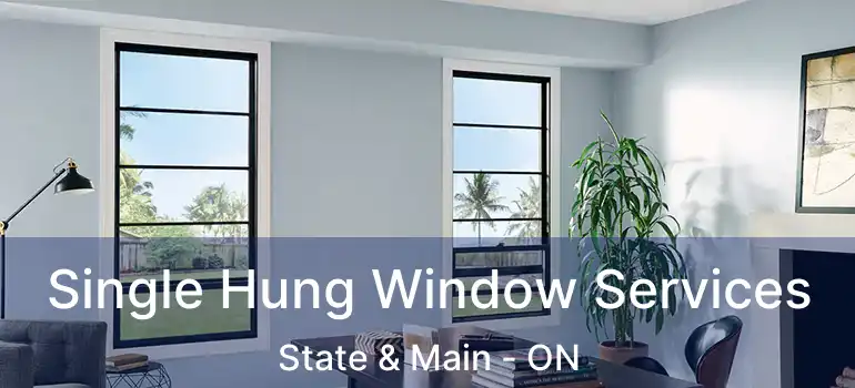  Single Hung Window Services State & Main - ON