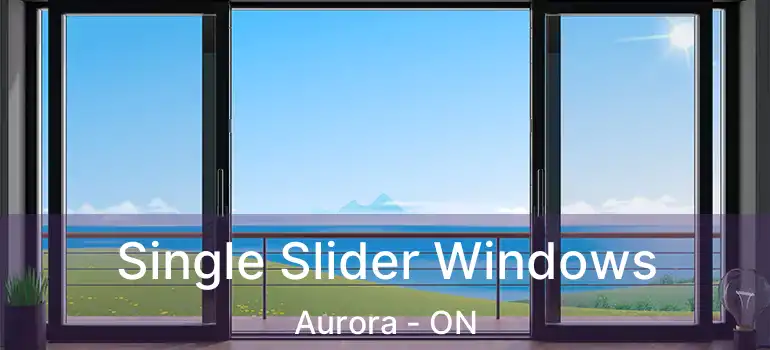  Single Slider Windows Aurora - ON