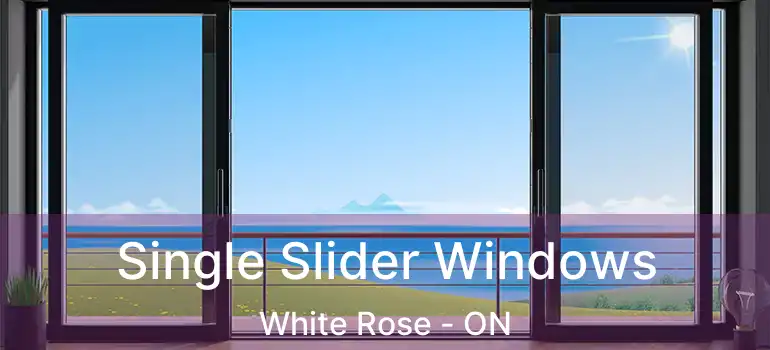  Single Slider Windows White Rose - ON