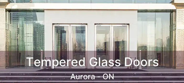  Tempered Glass Doors Aurora - ON