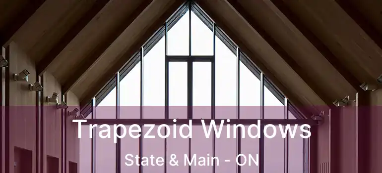  Trapezoid Windows State & Main - ON