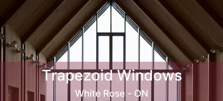 Trapezoid Windows White Rose - ON
