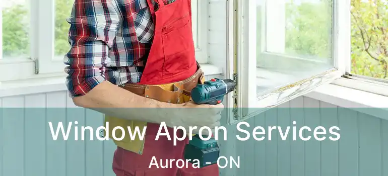  Window Apron Services Aurora - ON