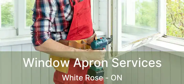  Window Apron Services White Rose - ON