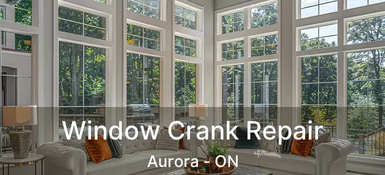  Window Crank Repair Aurora - ON