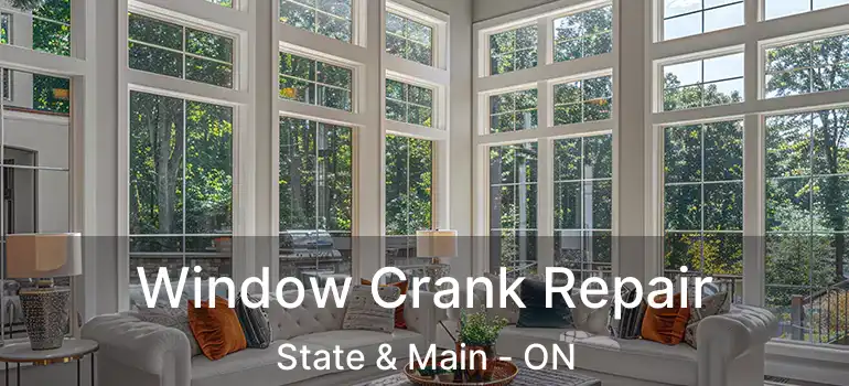  Window Crank Repair State & Main - ON