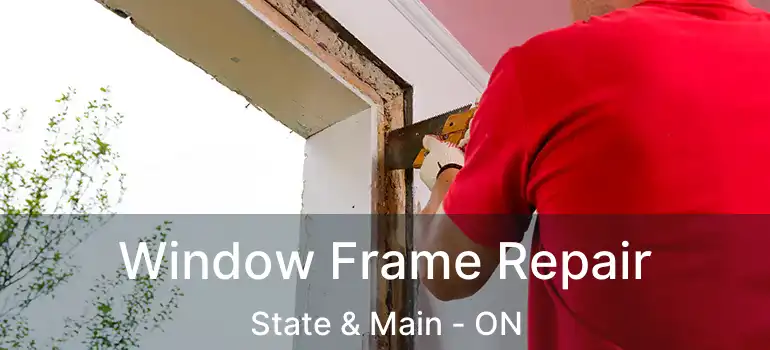  Window Frame Repair State & Main - ON