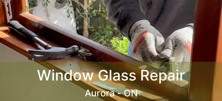  Window Glass Repair Aurora - ON