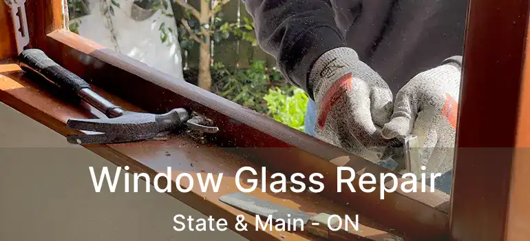  Window Glass Repair State & Main - ON