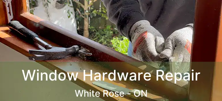  Window Hardware Repair White Rose - ON