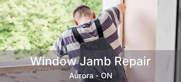 Window Jamb Repair Aurora - ON
