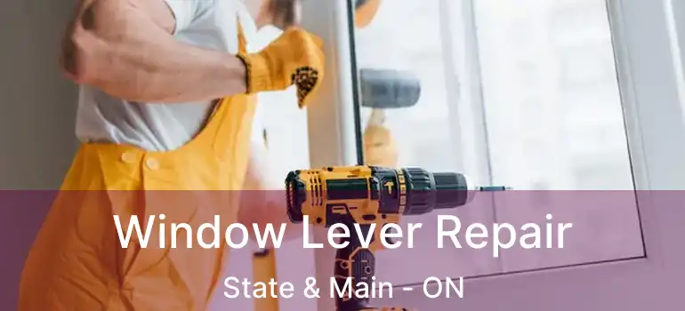  Window Lever Repair State & Main - ON