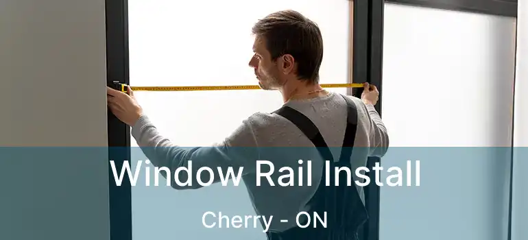  Window Rail Install Cherry - ON