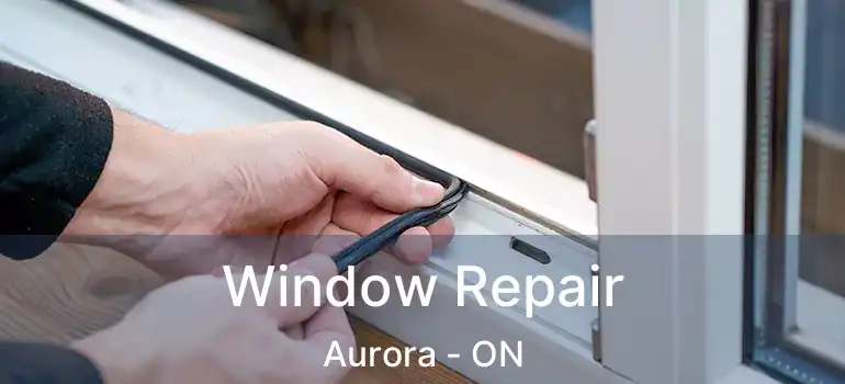  Window Repair Aurora - ON