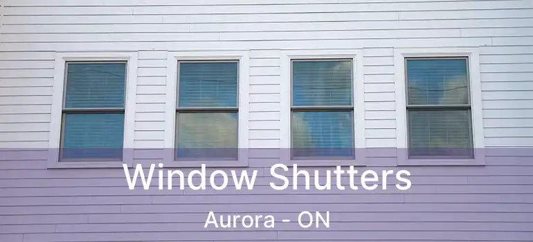  Window Shutters Aurora - ON