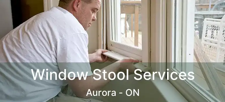  Window Stool Services Aurora - ON