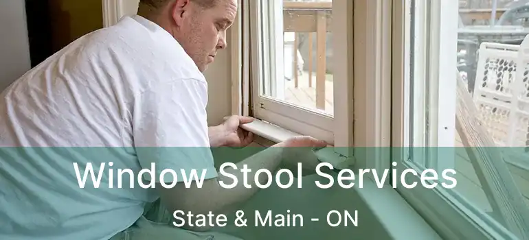  Window Stool Services State & Main - ON