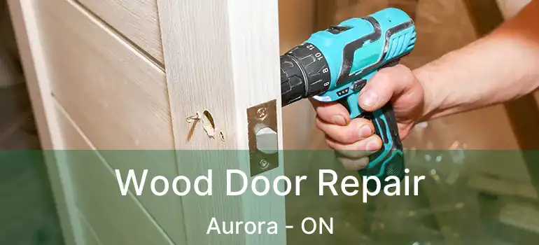  Wood Door Repair Aurora - ON