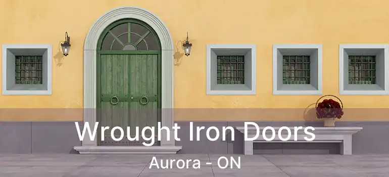  Wrought Iron Doors Aurora - ON